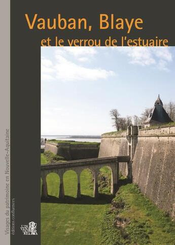 Couverture du livre « Vauban, Blaye et le verrou de l'estuaire » de Alain Beschi et Eric Cron et Michel Dubau et Adrienne Barroche aux éditions Confluences