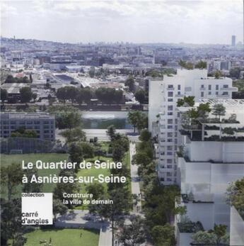 Couverture du livre « Construire la ville de demain : le quartier de Seine à Asnières-Sur-Seine » de Elisabeth Tran et Alain Van Coppenolle aux éditions Archibooks