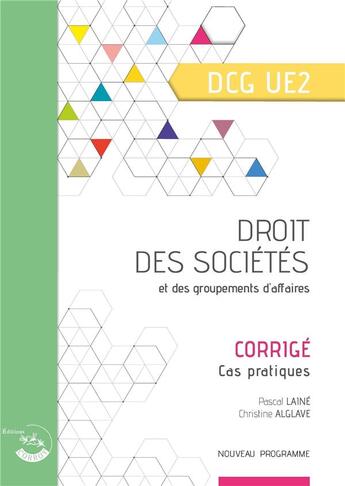 Couverture du livre « Droit des sociétés et des groupements d'affaires ; corrigé ; cas pratiques du DCG UE2 (2e édition) » de Pascal Laine et Christine Alglave aux éditions Corroy