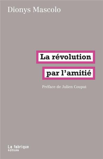 Couverture du livre « La révolution par l'amitié » de Dionys Mascolo aux éditions Fabrique