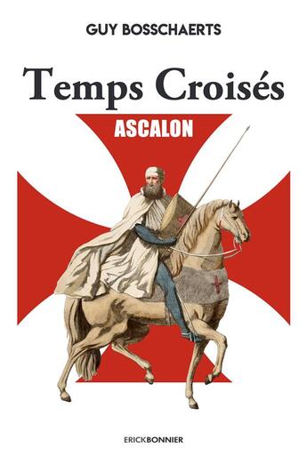 Couverture du livre « Temps croisés Tome 1 : Ascalon » de Guy Bosschaerts aux éditions Erick Bonnier