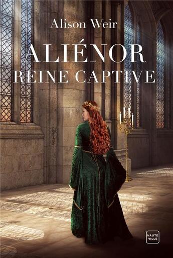 Couverture du livre « Aliénor, reine captive » de Alison Weir aux éditions Hauteville