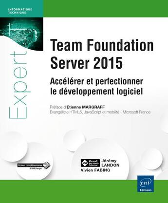 Couverture du livre « Team Foundation Server 2015 ; accélérer et perfectionner le développement logiciel » de Vivien Fabing et Jeremy Landon aux éditions Eni