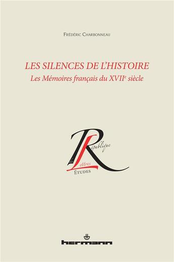 Couverture du livre « Les silences de l'histoire : Les mémoires français du XVIIe siècle » de Frederic Charbonneau aux éditions Hermann