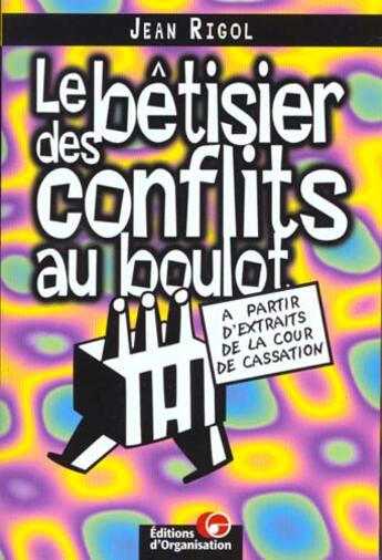 Couverture du livre « Le Betisier Des Conflits Au Boulot » de J Rigol aux éditions Organisation