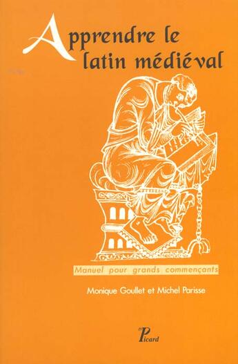 Couverture du livre « Apprendre Le Latin Medieval » de Michel Parisse et Monique Goullet aux éditions Picard