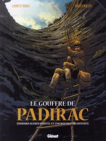 Couverture du livre « Le gouffre de Padirac ; Edouard-Alfred Martel et l'incroyable découverte » de Lucien Rollin et Laurent Bidot aux éditions Glenat