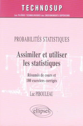 Couverture du livre « Probabilites statistiques, assimiler et utiliser les statistiques, resumes de cours et 180 exercices » de Luc Pibouleau aux éditions Ellipses