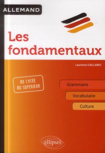 Couverture du livre « Allemand. les fondamentaux. grammaire, vocabulaire, culture » de Caillarec Laurence aux éditions Ellipses