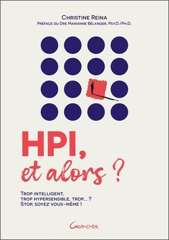 Couverture du livre « Hpi, et alors ? trop intelligent, trop hypersensible, trop... ? stop, soyez vous-meme ! » de Reina Christine aux éditions Grancher