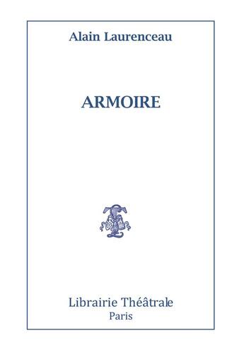 Couverture du livre « Armoire » de Alain Laurenceau aux éditions Librairie Theatrale
