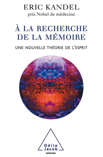 Couverture du livre « À la recherche de la mémoire ; une nouvelle théorie de l'esprit » de Eric Kandel aux éditions Odile Jacob