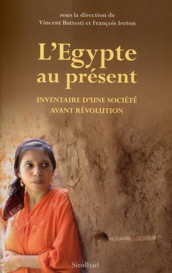 Couverture du livre « L'Egypte au présent ; inventaire d'une société avant révolution » de Vincent Battesti et Francois Ireton aux éditions Actes Sud