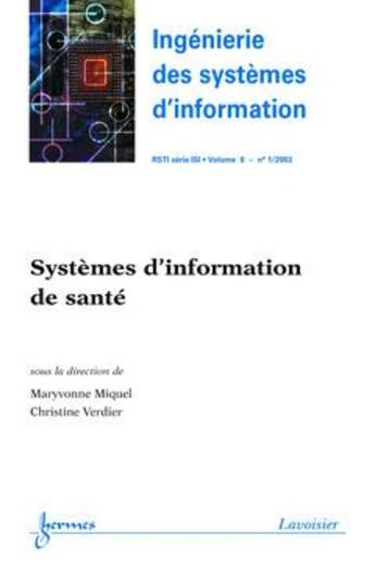 Couverture du livre « Systemes D'Information De Sante (Ingenierie Des Systemes D'Information-Rstiserie Isi Vol.8 N. 1/2003 » de Maryvonne Miquel aux éditions Hermes Science Publications