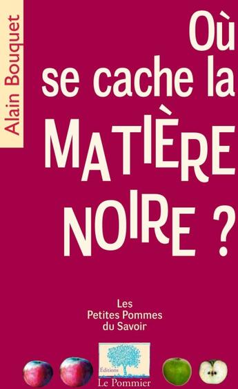 Couverture du livre « Ou se cache la matière noire ? » de Alain Bouquet aux éditions Le Pommier