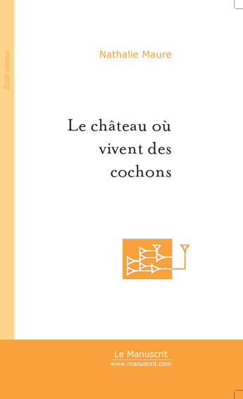 Couverture du livre « Le Chateau Ou Vivent Des Cochons » de Maure Nathalie aux éditions Le Manuscrit