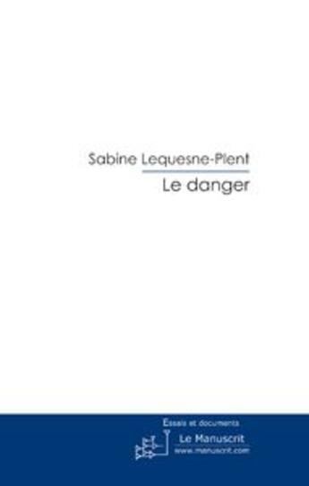 Couverture du livre « Le danger » de Sabine Lequesne-Plent aux éditions Le Manuscrit