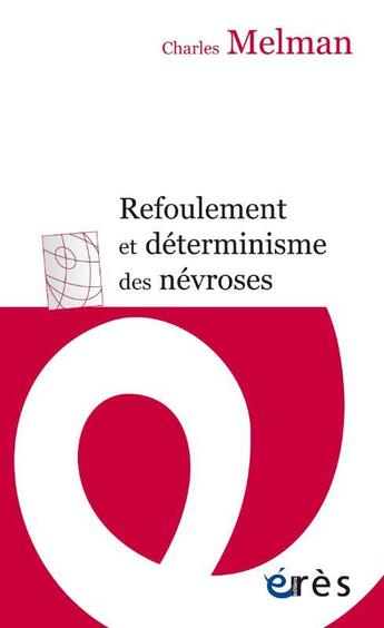 Couverture du livre « Refoulement et déterminisme des névroses » de Charles Melman aux éditions Eres