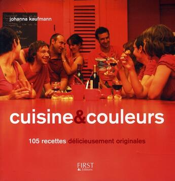 Couverture du livre « Cuisine et couleurs ; 105 recettes délicieusement originales » de Johanna Kaufmann aux éditions First