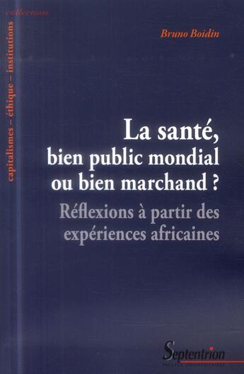 Couverture du livre « La sante, bien public mondial ou bien marchand ? - reflexions a partir des experiences africaines » de Bruno Boidin aux éditions Pu Du Septentrion