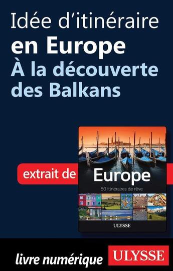 Couverture du livre « Idée d'itinéraire en Europe ; à la découverte des Balkans » de  aux éditions Ulysse