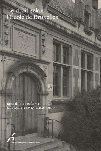 Couverture du livre « Le droit selon l'école de Bruxelles » de Benoit Frydman et Gregory Lewkowicz et Collectif aux éditions Universite De Bruxelles