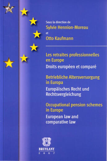 Couverture du livre « Les retraites professionnelles en Europe ; droits européen et comparé » de Otto Kaufmann et Sylvie Hennion-Moreau aux éditions Bruylant