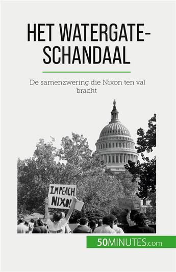 Couverture du livre « Het Watergate-schandaal : De samenzwering die Nixon ten val bracht » de Quentin Convard aux éditions 50minutes.com