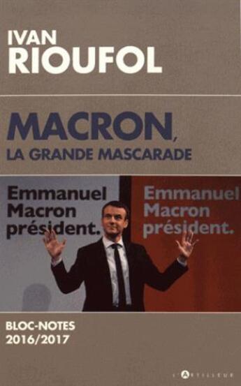 Couverture du livre « Macron, la grande mascarade » de Ivan Rioufol aux éditions L'artilleur