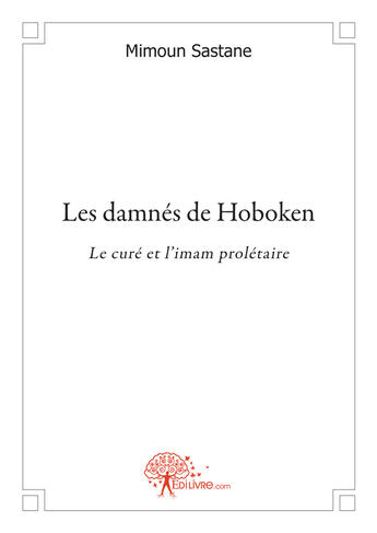 Couverture du livre « Les damnés de Hoboken ; le curé et l'imam prolétaire » de Mimoun Sastane aux éditions Edilivre