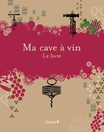 Couverture du livre « Ma cave à vin ; le livre » de  aux éditions Chene