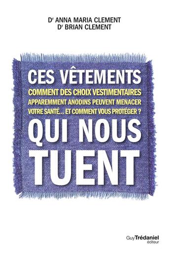 Couverture du livre « Ces vêtements qui nous tuent » de Brian R. Clement et Anna Maria Clement aux éditions Guy Trédaniel