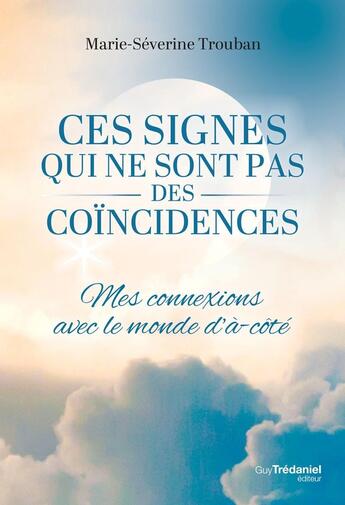 Couverture du livre « Ces signes qui ne sont pas des coïncidences - Mes connexions avec le monde d'à-côté » de Marie-Séverine Trouban aux éditions Guy Trédaniel