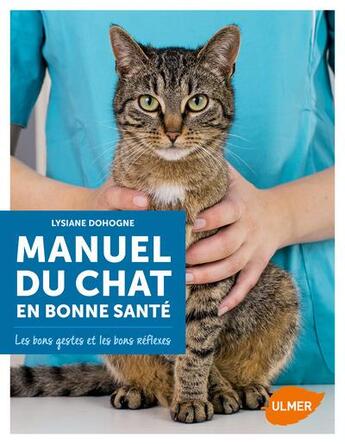 Couverture du livre « Manuel du chat en bonne santé ; les bons gestes et les bons réflexes » de Lysiane Dohogne aux éditions Eugen Ulmer