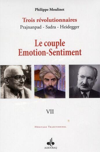 Couverture du livre « Trois révolutionnaires : Prajnanpad - Sadra - Heidegger t.7 ; le couple émotion-sentiment » de Philippe Moulinet aux éditions Albouraq