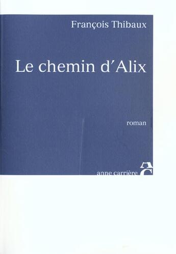 Couverture du livre « Chemin d alix » de Francois Thibaux aux éditions Anne Carriere