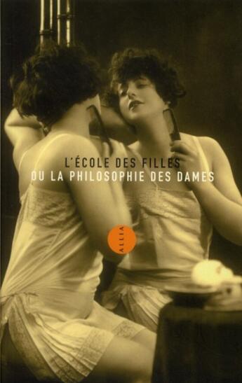 Couverture du livre « L'école des filles ou la philosophie des dames » de Anonyme aux éditions Allia