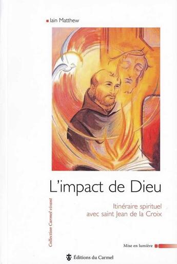 Couverture du livre « L'impact de Dieu : Itinéraire spirituel avec saint Jean de la Croix » de Matthew Lain aux éditions Carmel