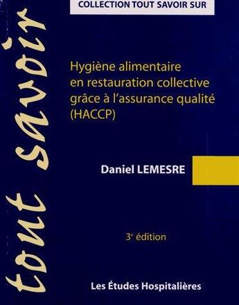 Couverture du livre « Hygiène alimentaire en restauration collective grâce à l'assurance qualité (HACCP) (3e édition) » de Daniel Lemesre aux éditions Les Etudes Hospitalieres