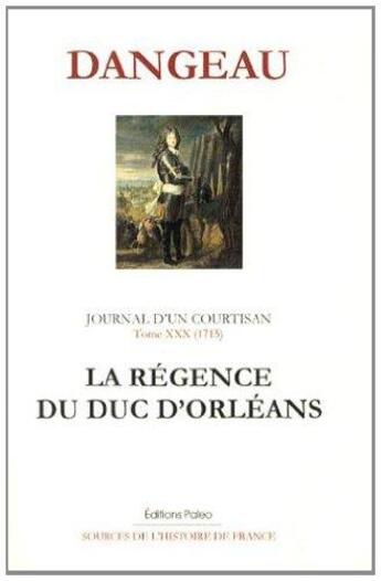 Couverture du livre « Journal d'un courtisan Tome 30 ; (1715) la régence du duc d'Orléans » de Marquis De Dangeau aux éditions Paleo