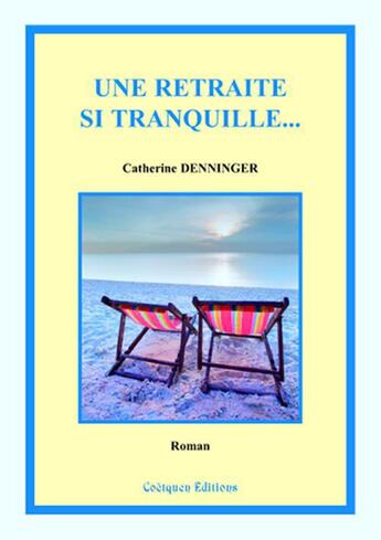 Couverture du livre « Une retraite si tranquille... » de Catherine Denninger aux éditions Coetquen