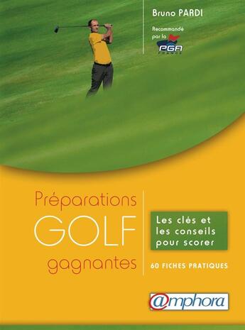 Couverture du livre « Golf ; préparations gagnantes ; les clés et les conseils pour scorer » de Bruno Pardi aux éditions Amphora