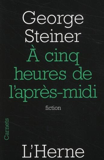 Couverture du livre « À cinq heures de l'après-midi » de George Steiner aux éditions L'herne