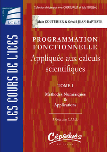 Couverture du livre « Programmation fonctionnelle appliquée aux calculs scientifiques t.1 ; méthodes numériques et applications » de Gerald Jean-Baptiste et Alain Couturier aux éditions Cepadues