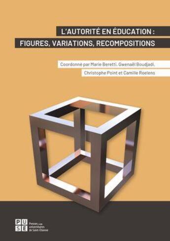 Couverture du livre « L'autorité en éducation : Figures, variations, recompositions » de Camille Roelens et Marie Beretti et Gwenael Boudjadi et Christophe Point aux éditions Pu De Saint Etienne