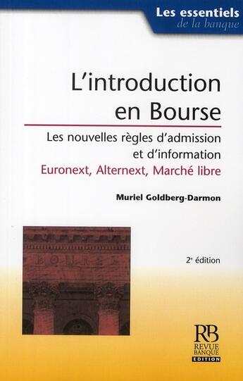 Couverture du livre « L'introduction en bourse, les nouvelles règles d'admission, eurolist, alternext, marché libre » de Muriel Goldberg-Darmon aux éditions Revue Banque