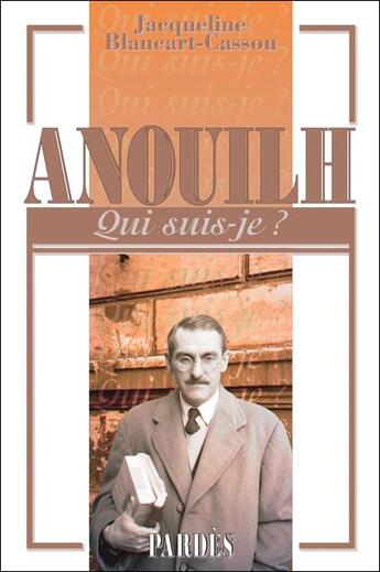 Couverture du livre « Anouilh » de Jacqueline Blancart-Cassou aux éditions Pardes