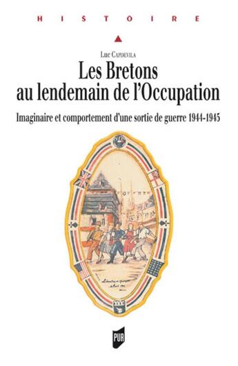 Couverture du livre « Les Bretons au lendemain de l'occupation ; imaginaire et comportement d'une sortie de guerre 1944-1945 » de Luc Capdevila aux éditions Pu De Rennes