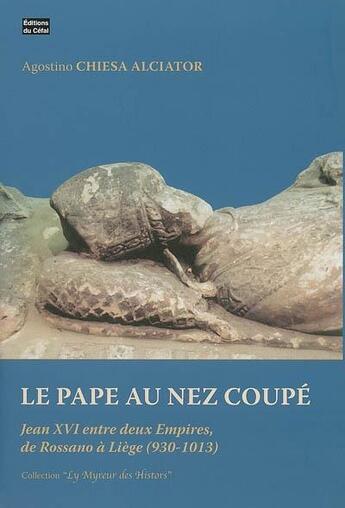 Couverture du livre « Le pape au nez coupe : jean xvi entre deux empires, de rossano a liege (930-1013) » de Chiesa Alciator Agos aux éditions Cefal