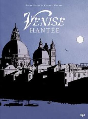 Couverture du livre « Venise hantée : Intégrale Tomes 1 et 2 » de Roger Seiter et Vincent Wagner aux éditions Paquet